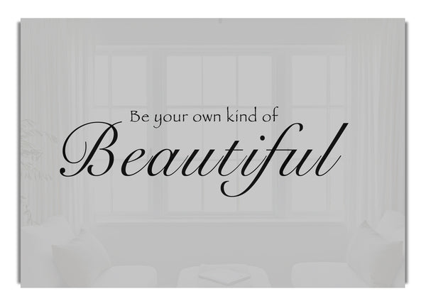 Be Your Own Kind Of Beautiful Grey