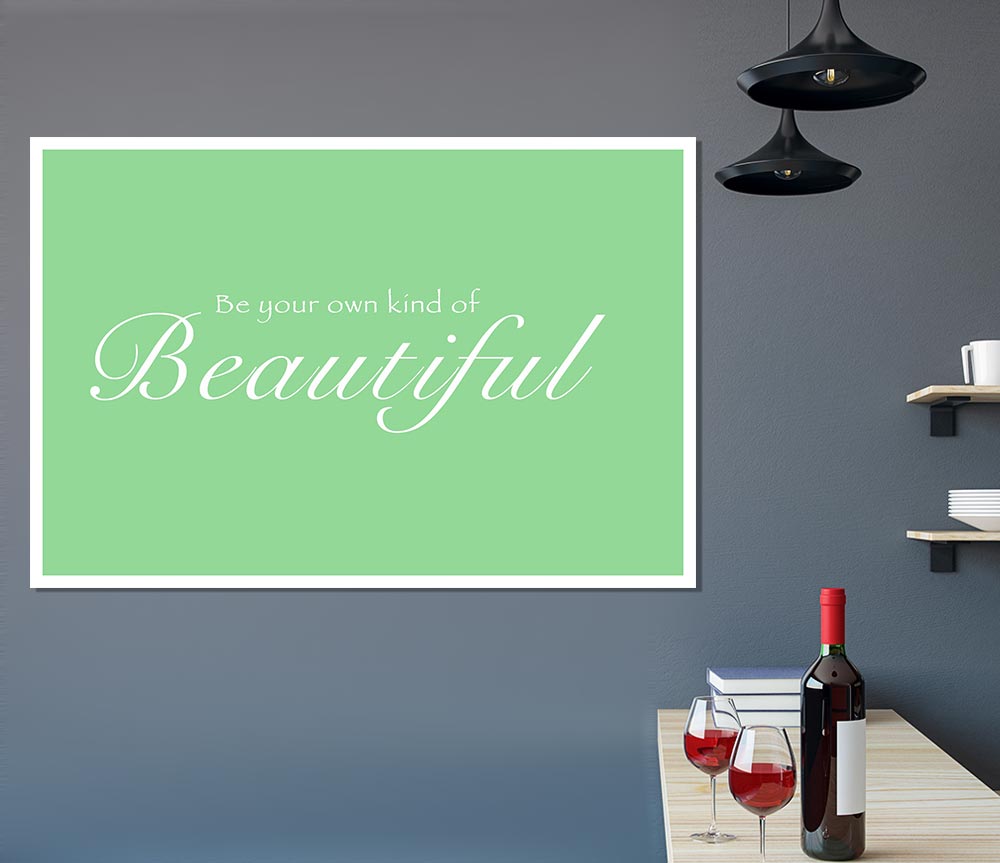 Be Your Own Kind Of Beautiful Green Print Poster Wall Art