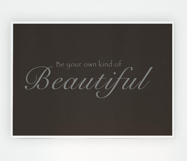 Be Your Own Kind Of Beautiful Chocolate Print Poster Wall Art