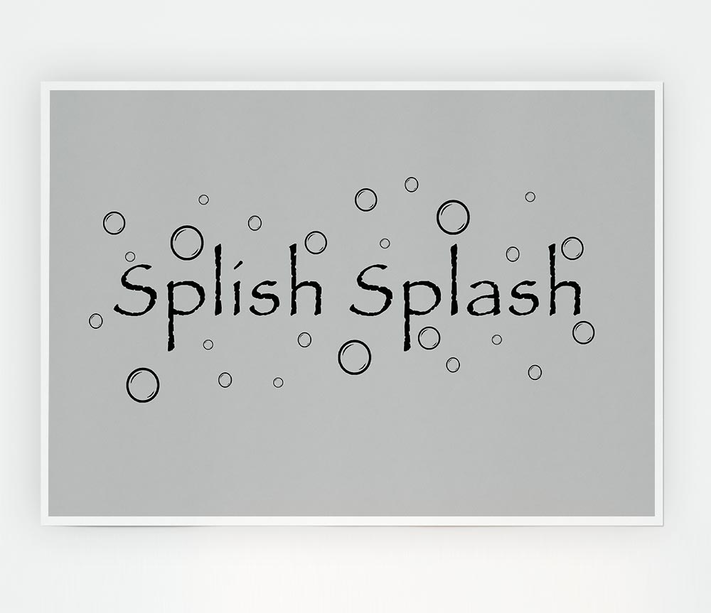 Bathroom Quote Splish Splash Bathroom Grey Print Poster Wall Art