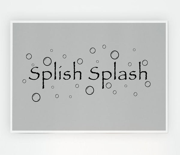 Bathroom Quote Splish Splash Bathroom Grey Print Poster Wall Art