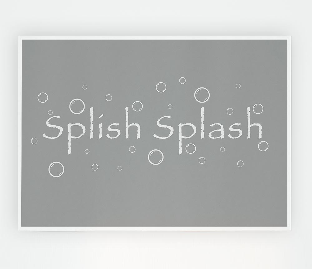 Bathroom Quote Splish Splash Bathroom Grey White Print Poster Wall Art