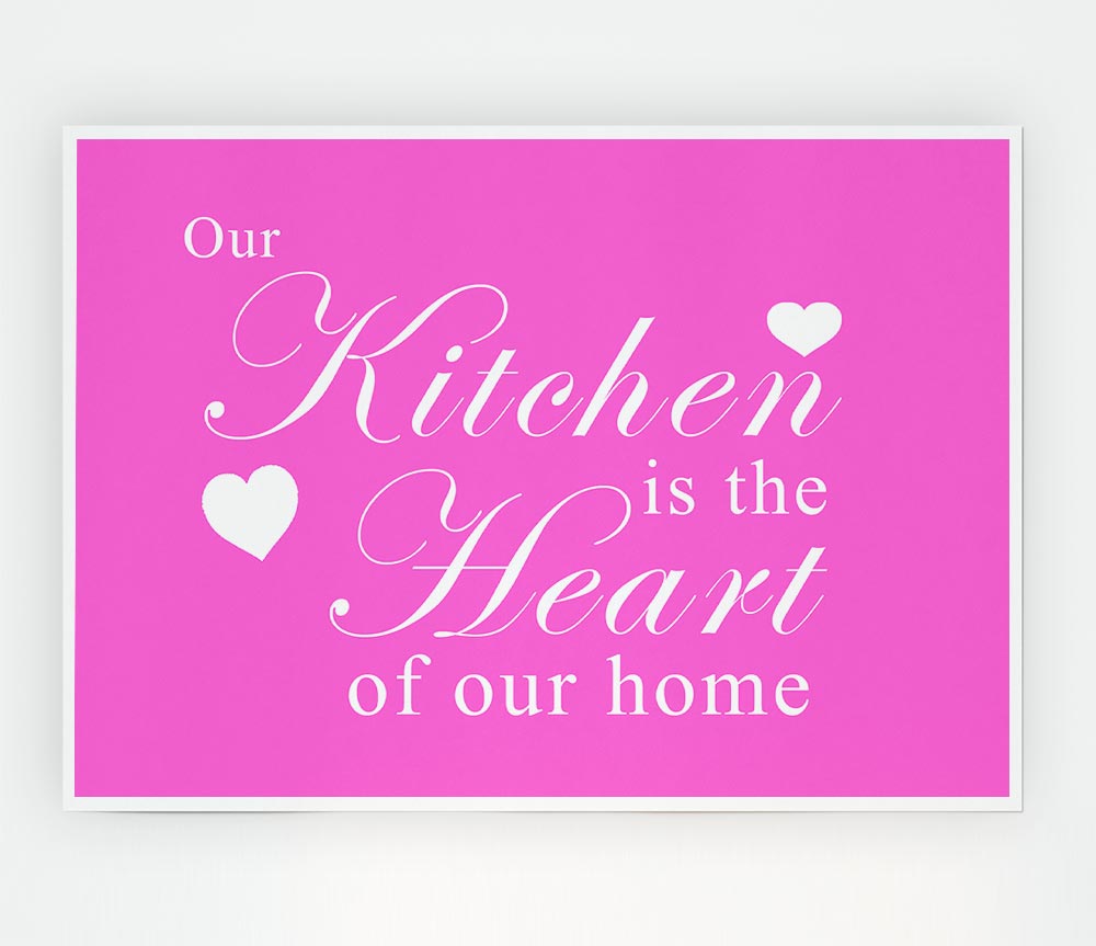 Kitchen Quote Our Kitchen Is The Heart Vivid Pink Print Poster Wall Art