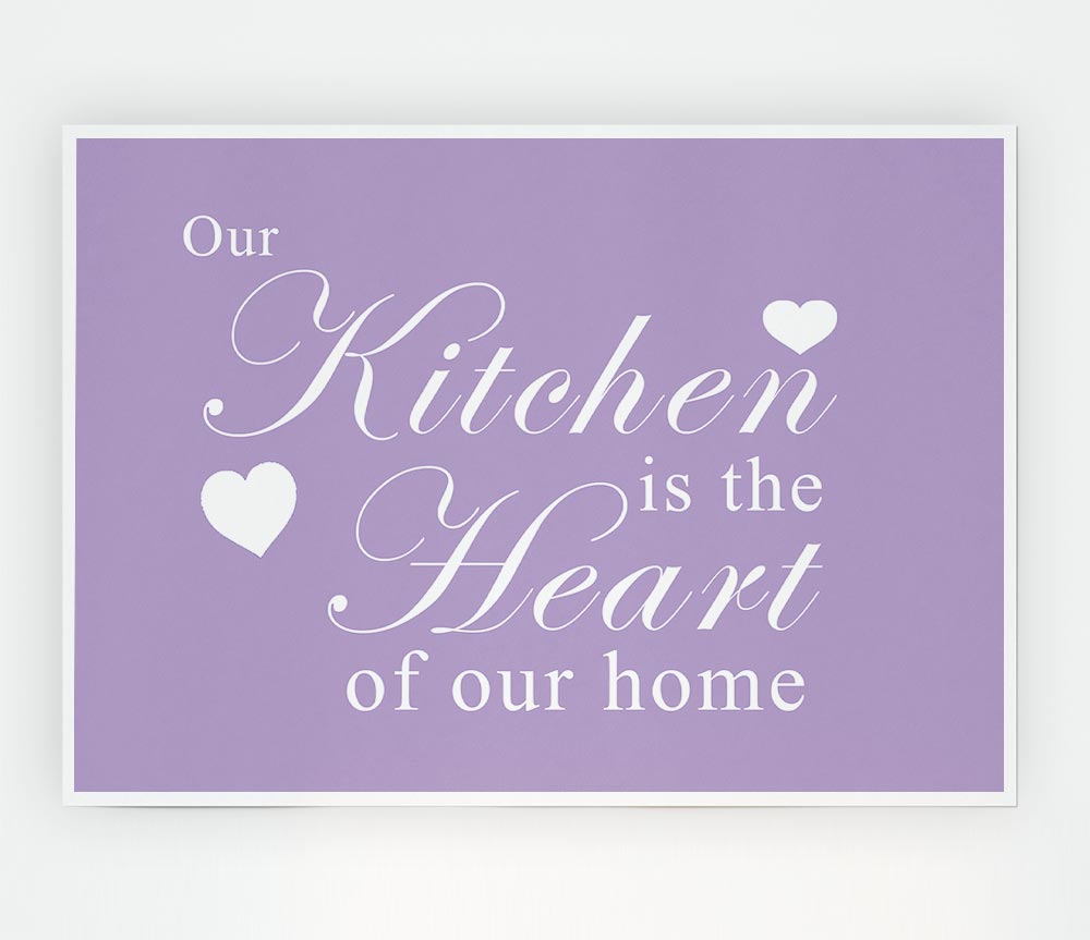 Kitchen Quote Our Kitchen Is The Heart Lilac Print Poster Wall Art