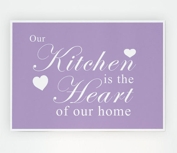 Kitchen Quote Our Kitchen Is The Heart Lilac Print Poster Wall Art