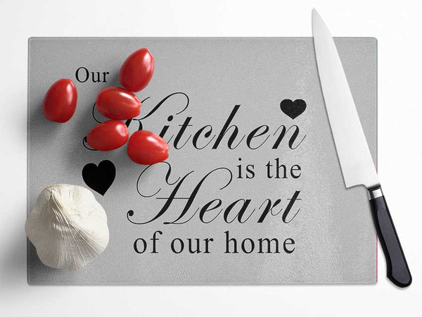 Kitchen Quote Our Kitchen Is The Heart Grey Glass Chopping Board