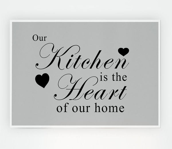 Kitchen Quote Our Kitchen Is The Heart Grey Print Poster Wall Art