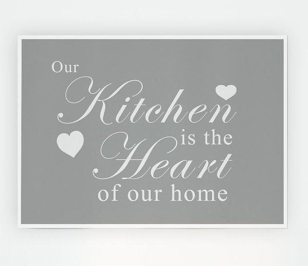 Kitchen Quote Our Kitchen Is The Heart Grey White Print Poster Wall Art