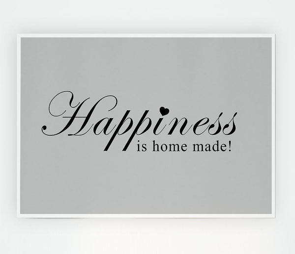 Home Quote Happiness Is Home Made Grey Print Poster Wall Art