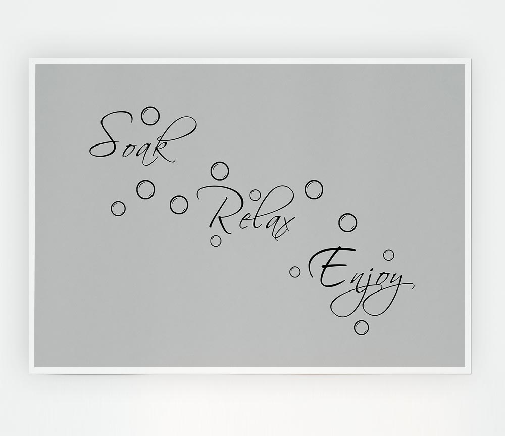 Bathroom Quote Soak Relax Enjoy Grey Print Poster Wall Art