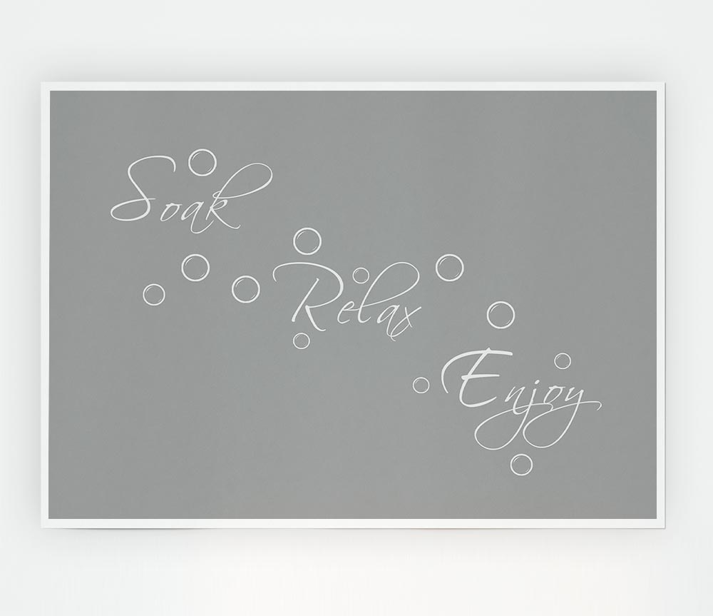 Bathroom Quote Soak Relax Enjoy Grey White Print Poster Wall Art