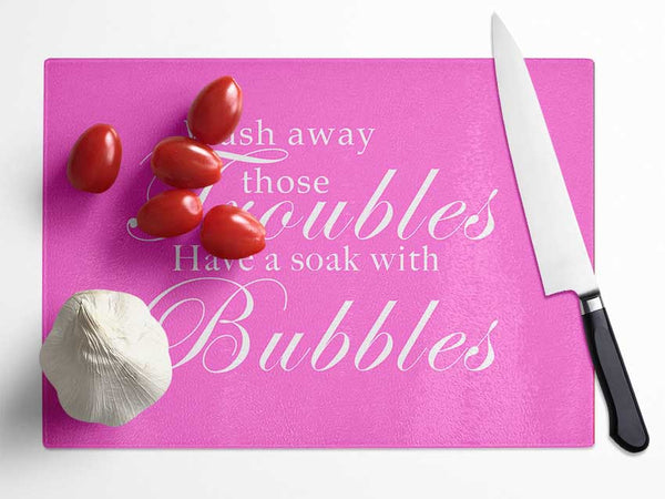 Bathroom Quote Wash Away Those Troubles Vivid Pink Glass Chopping Board