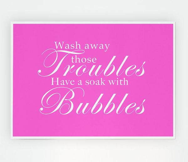 Bathroom Quote Wash Away Those Troubles Vivid Pink Print Poster Wall Art