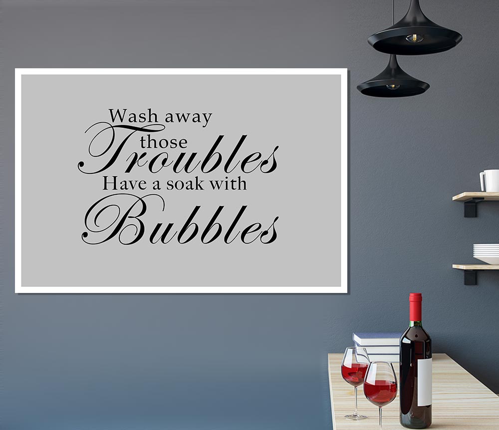 Bathroom Quote Wash Away Those Troubles Grey Print Poster Wall Art