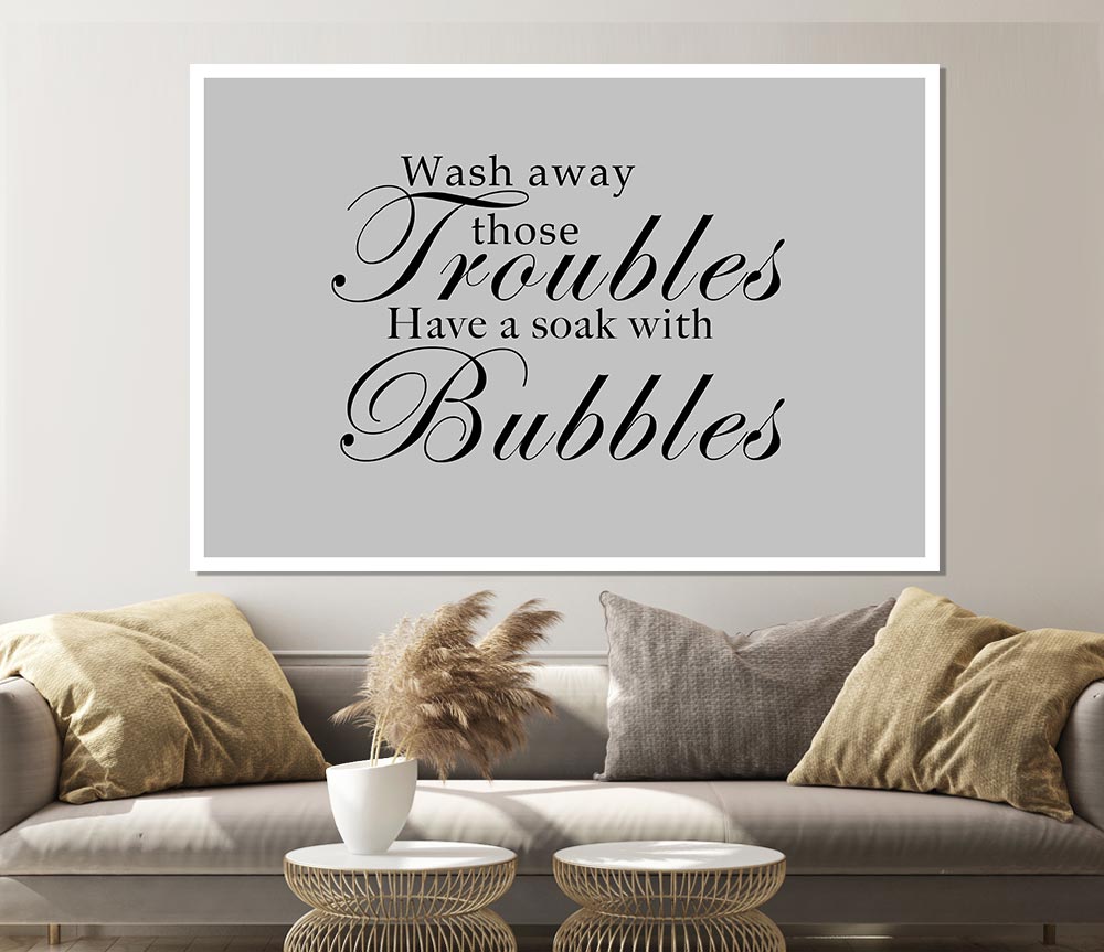 Bathroom Quote Wash Away Those Troubles Grey Print Poster Wall Art