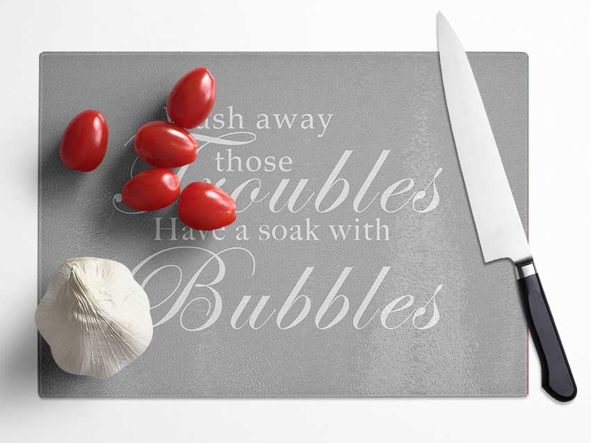 Bathroom Quote Wash Away Those Troubles Grey White Glass Chopping Board