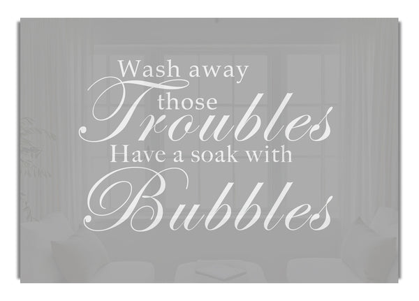 Wash Away Those Troubles Grey White