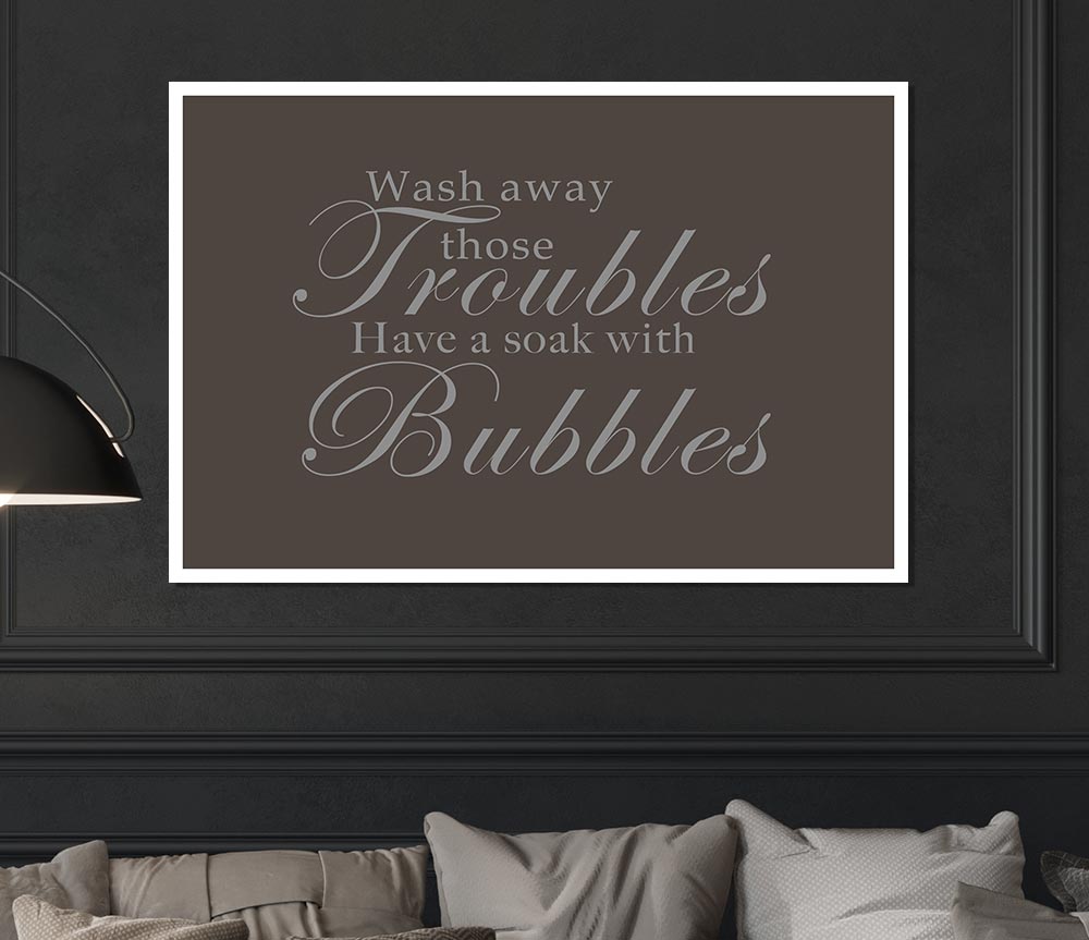 Bathroom Quote Wash Away Those Troubles Chocolate Print Poster Wall Art