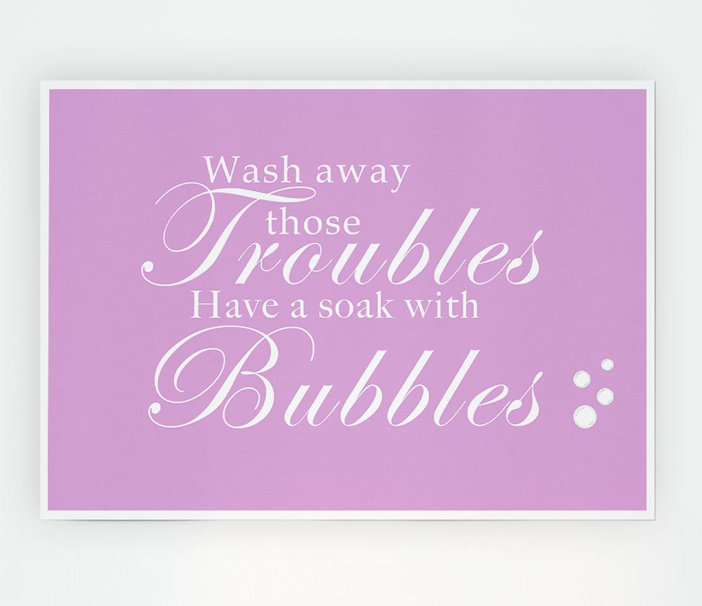 Bathroom Quote Wash Away Those Troubles Bubbles Pink Print Poster Wall Art