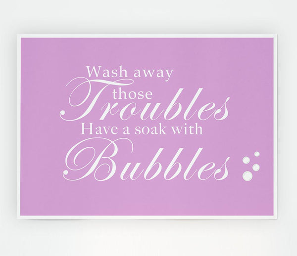 Bathroom Quote Wash Away Those Troubles Bubbles Pink Print Poster Wall Art