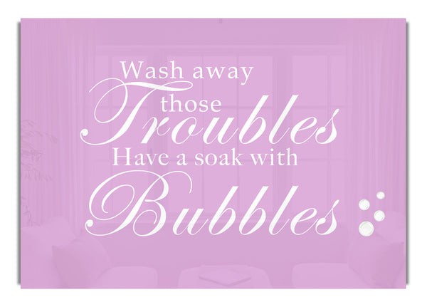 Wash Away Those Troubles Bubbles Pink