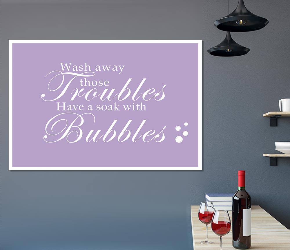 Bathroom Quote Wash Away Those Troubles Bubbles Lilac Print Poster Wall Art