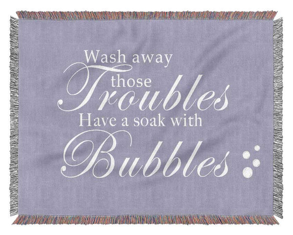 Bathroom Quote Wash Away Those Troubles Bubbles Lilac Woven Blanket