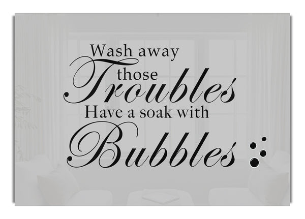 Wash Away Those Troubles Bubbles Grey