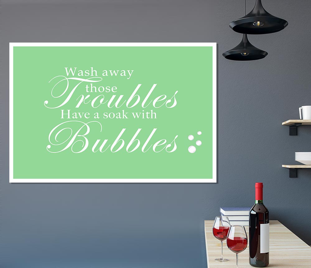 Bathroom Quote Wash Away Those Troubles Bubbles Green Print Poster Wall Art