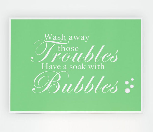 Bathroom Quote Wash Away Those Troubles Bubbles Green Print Poster Wall Art