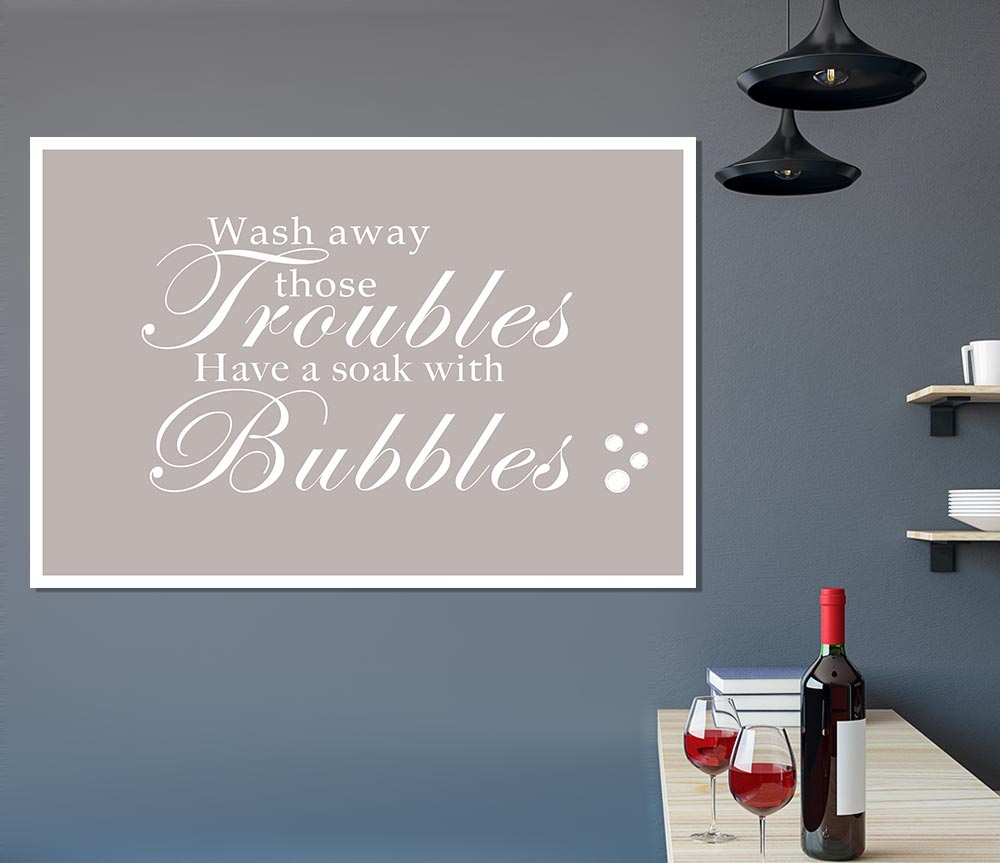 Bathroom Quote Wash Away Those Troubles Bubbles Beige Print Poster Wall Art