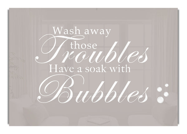 Wash Away Those Troubles Bubbles Beige