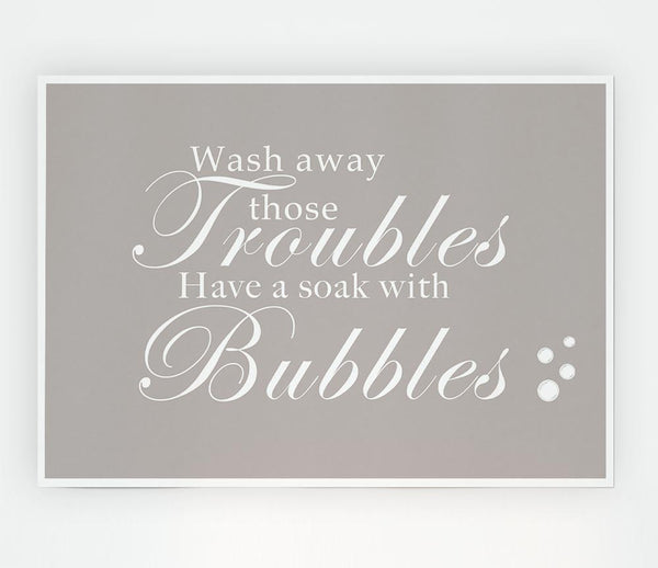 Bathroom Quote Wash Away Those Troubles Bubbles Beige Print Poster Wall Art