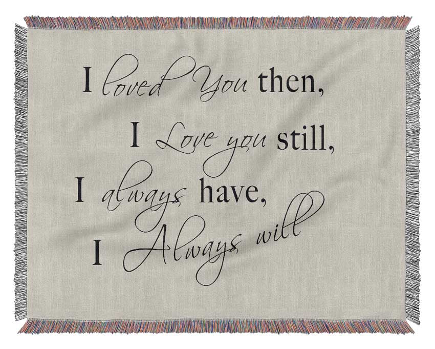 Love Quote I Loved You Then I Love You Still Grey Woven Blanket