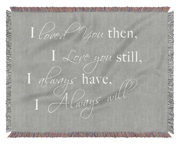 I Loved You Then I Love You Still Grey White Woven Blanket