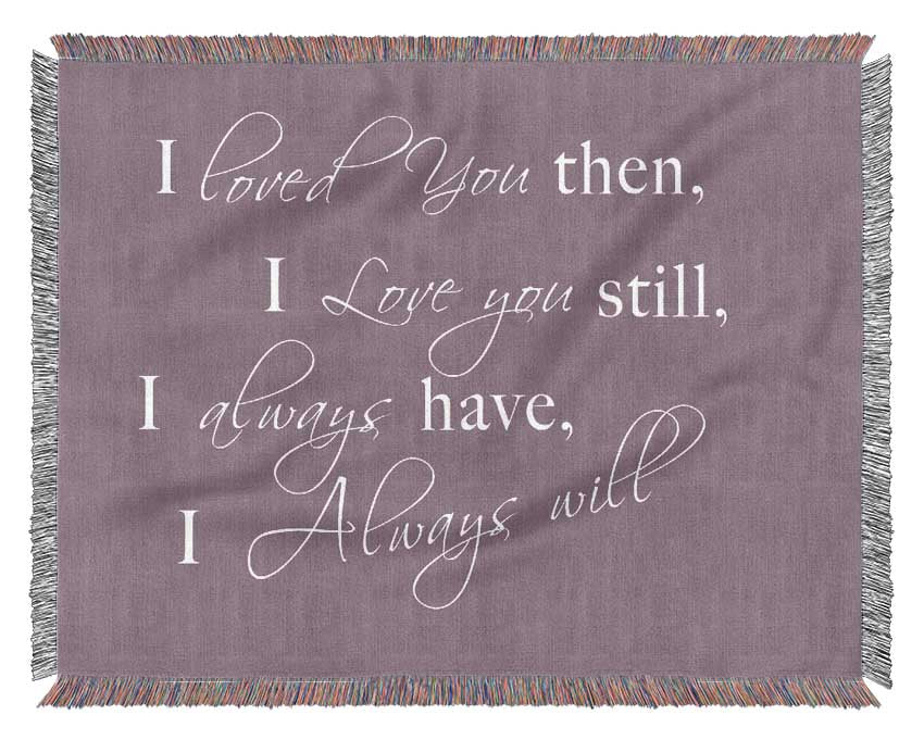 Love Quote I Loved You Then I Love You Still Dusty Pink Woven Blanket