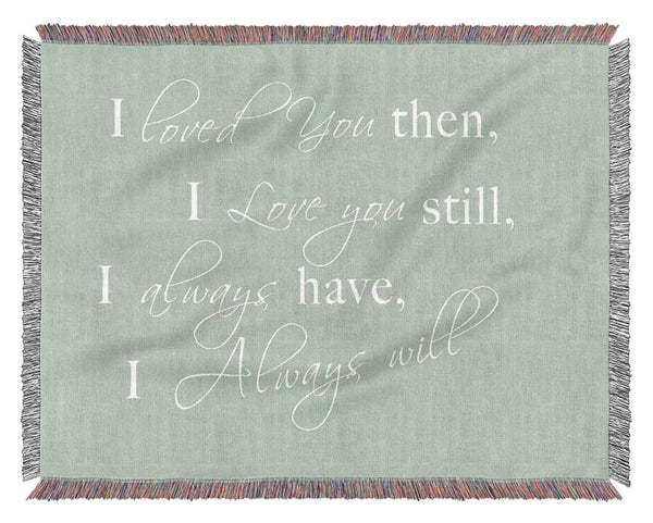 Love Quote I Loved You Then I Love You Still Beige Woven Blanket