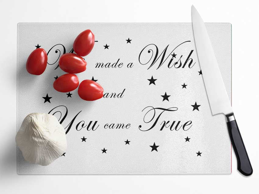 Nursery Quote We Made A Wish And You Came True White Glass Chopping Board