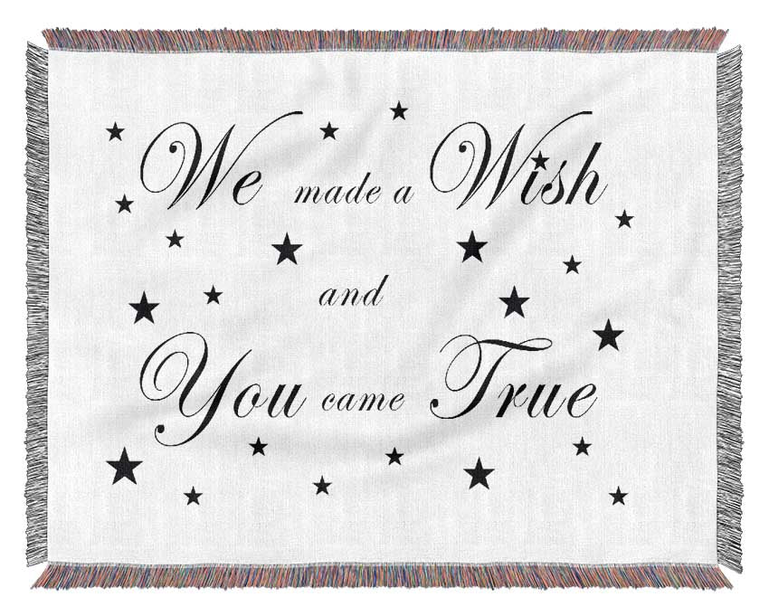 Nursery Quote We Made A Wish And You Came True White Woven Blanket