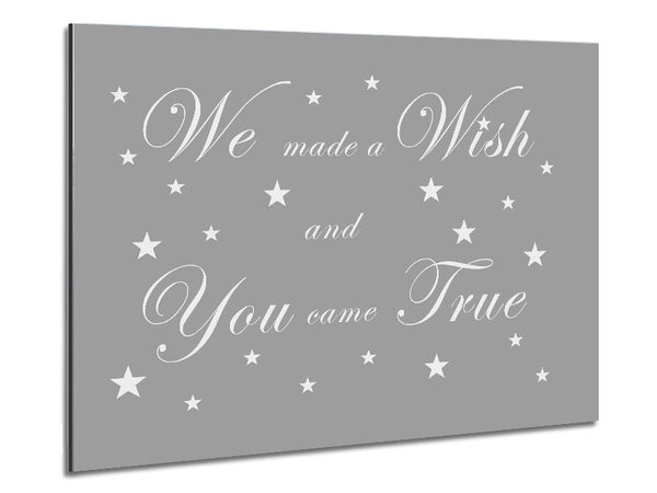 Nursery Quote We Made A Wish And You Came True Grey White