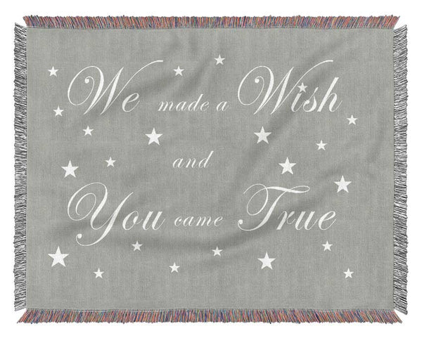 Nursery Quote We Made A Wish And You Came True Grey White Woven Blanket