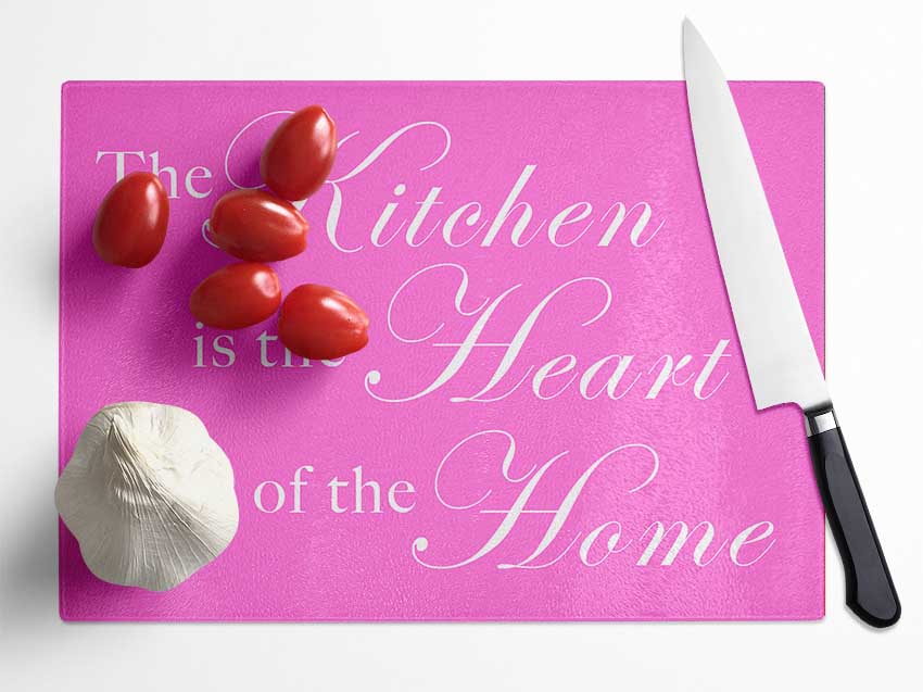 Kitchen Quote The Kitchen Is The Heart Of The Home Vivid Pink Glass Chopping Board