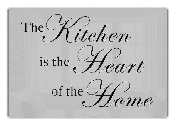 The Kitchen Is The Heart Of The Home Grey