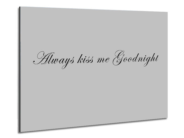 Love Quote Always Kiss Me Goodnight Grey