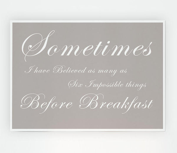 Kitchen Quote Sometimes I Have Believed As Many As Beige Print Poster Wall Art