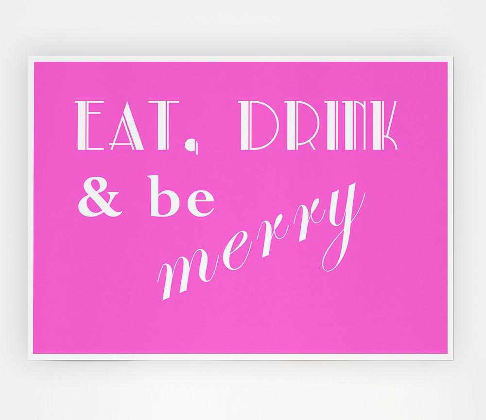 Kitchen Quote Eat Drink N Be Merry Vivid Pink Print Poster Wall Art