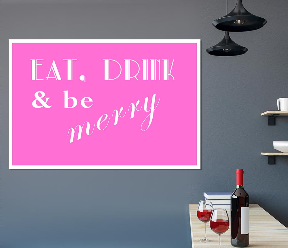 Kitchen Quote Eat Drink N Be Merry Vivid Pink Print Poster Wall Art