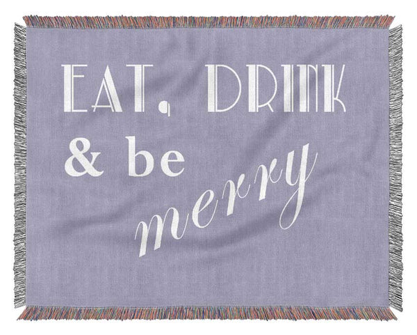 Kitchen Quote Eat Drink n Be Merry Lilac Woven Blanket