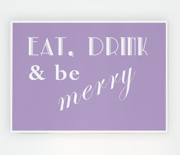 Kitchen Quote Eat Drink N Be Merry Lilac Print Poster Wall Art