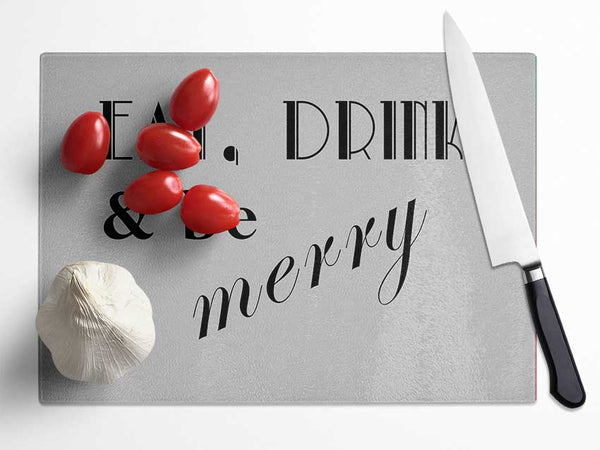 Kitchen Quote Eat Drink n Be Merry Grey Glass Chopping Board